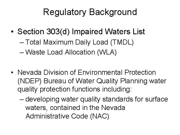 Regulatory Background • Section 303(d) Impaired Waters List – Total Maximum Daily Load (TMDL)