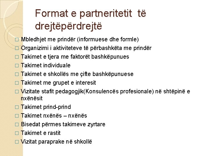 Format e partneritetit të drejtëpërdrejtë Mbledhjet me prindër (informuese dhe formle) � Organizimi i