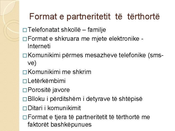 Format e partneritetit të tërthortë � Telefonatat shkollë – familje � Format e shkruara