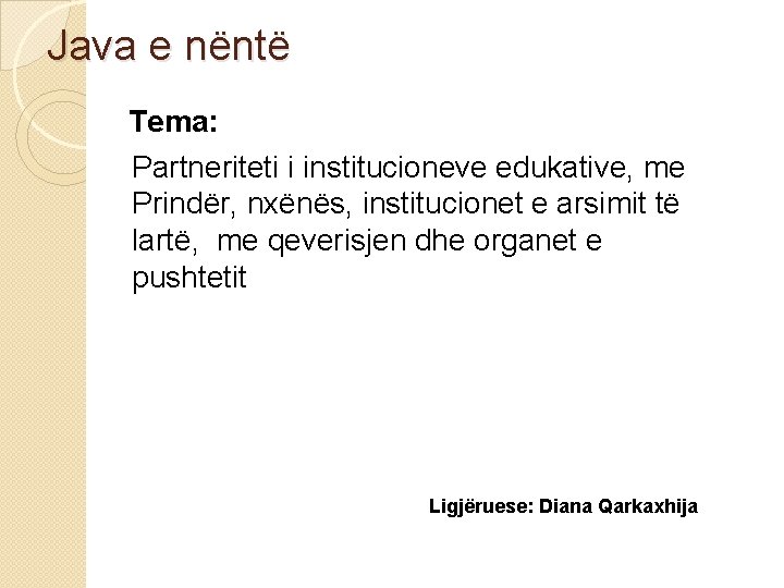 Java e nëntë Tema: Partneriteti i institucioneve edukative, me Prindër, nxënës, institucionet e arsimit