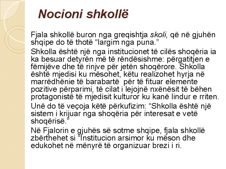 Nocioni shkollë Fjala shkollë buron nga greqishtja skoli, që në gjuhën shqipe do të