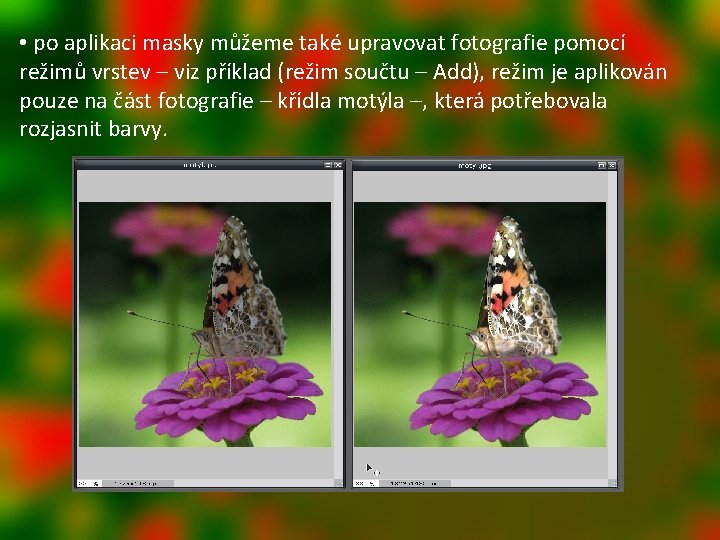  • po aplikaci masky můžeme také upravovat fotografie pomocí režimů vrstev – viz