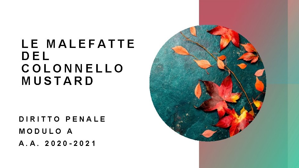 LE MALEFATTE DEL COLONNELLO MUSTARD DIRITTO PENALE MODULO A A. A. 2020 -2021 LE MALEFATTE DEL COLONNELLO MUSTARD DIRITTO PENALE MODULO A A. A. 2020 -2021