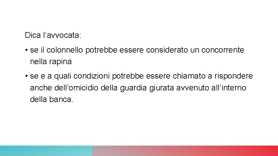 Dica l’avvocata: • se il colonnello potrebbe essere considerato un concorrente nella rapina • Dica l’avvocata: • se il colonnello potrebbe essere considerato un concorrente nella rapina •