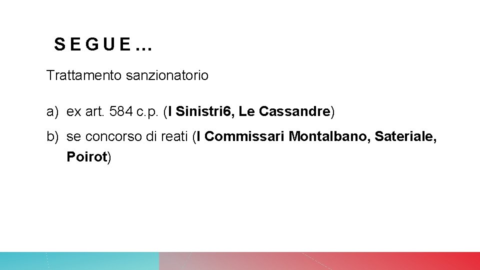 SEGUE… Trattamento sanzionatorio a) ex art. 584 c. p. (I Sinistri 6, Le Cassandre) SEGUE… Trattamento sanzionatorio a) ex art. 584 c. p. (I Sinistri 6, Le Cassandre)