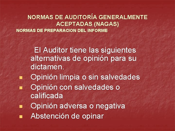NORMAS DE AUDITORÍA GENERALMENTE ACEPTADAS (NAGAS) NORMAS DE PREPARACION DEL INFORME El Auditor tiene
