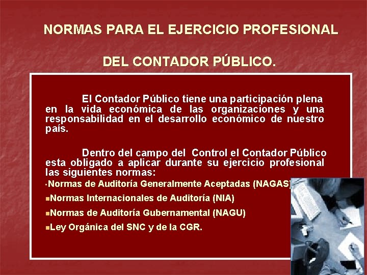 NORMAS PARA EL EJERCICIO PROFESIONAL DEL CONTADOR PÚBLICO. El Contador Público tiene una participación