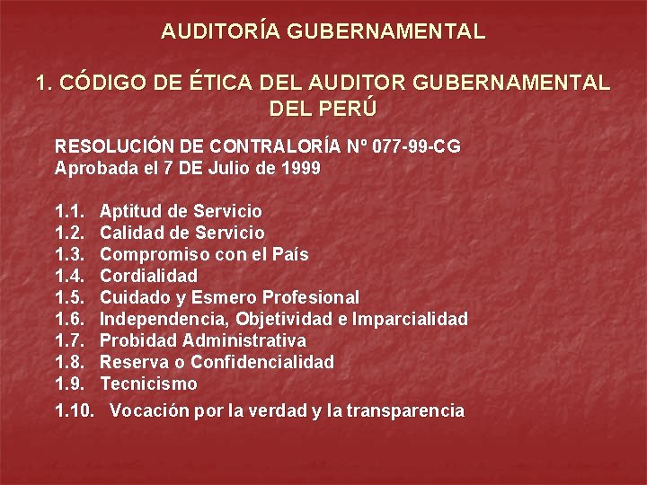 AUDITORÍA GUBERNAMENTAL 1. CÓDIGO DE ÉTICA DEL AUDITOR GUBERNAMENTAL DEL PERÚ RESOLUCIÓN DE CONTRALORÍA