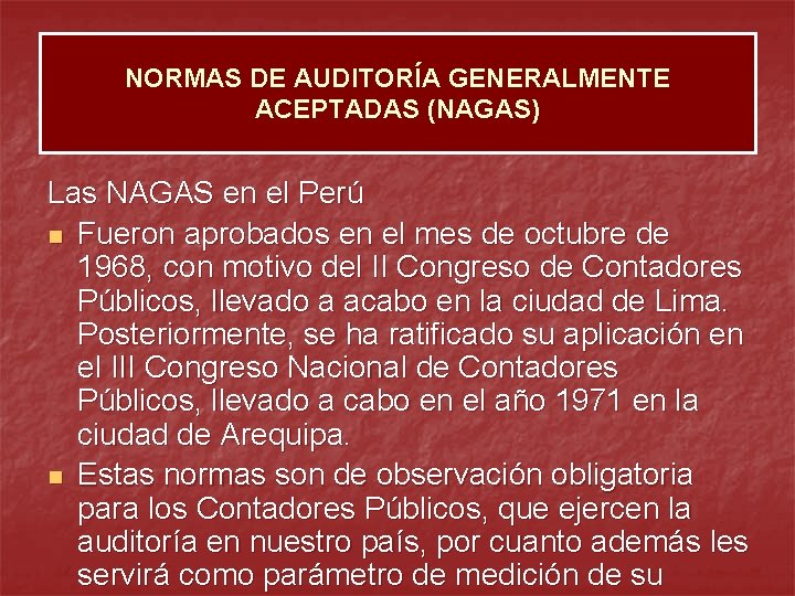 NORMAS DE AUDITORÍA GENERALMENTE ACEPTADAS (NAGAS) Las NAGAS en el Perú n Fueron aprobados