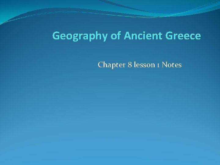 Geography of Ancient Greece Chapter 8 lesson 1 Notes 