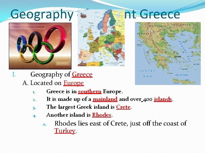 Geography of Ancient Greece I. Geography of Greece A. Located on Europe Greece is