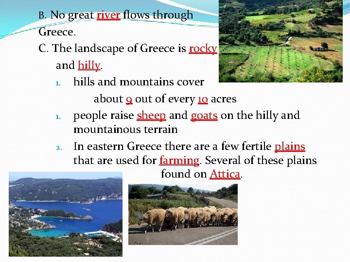 B. No great river flows through Greece. C. The landscape of Greece is rocky