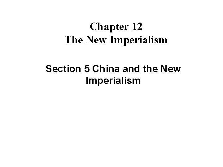 Chapter 12 The New Imperialism Section 5 China and the New Imperialism 