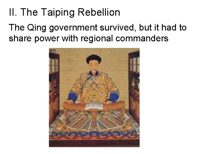 II. The Taiping Rebellion The Qing government survived, but it had to share power