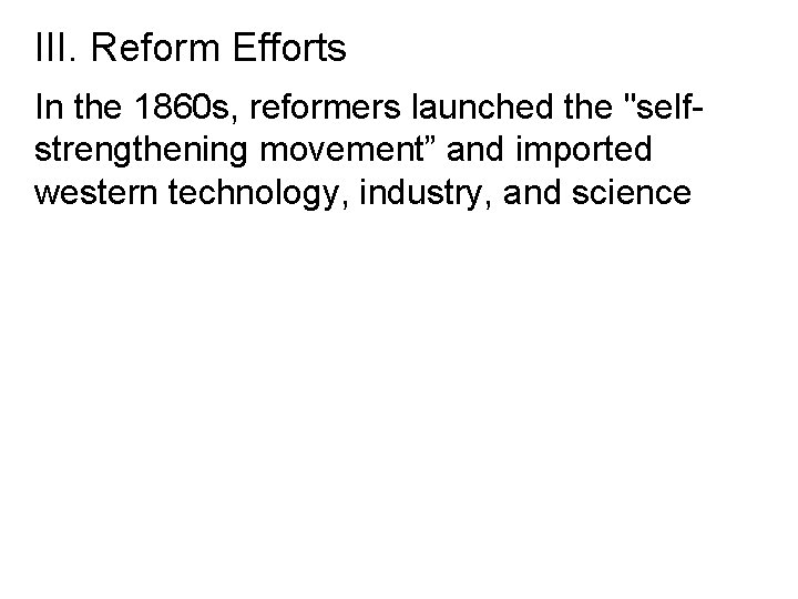 III. Reform Efforts In the 1860 s, reformers launched the "selfstrengthening movement” and imported