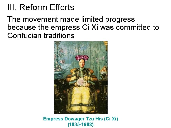III. Reform Efforts The movement made limited progress because the empress Ci Xi was