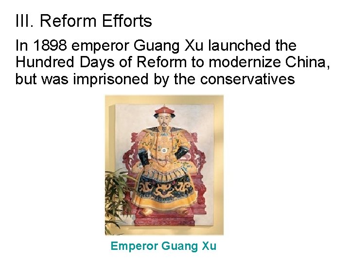 III. Reform Efforts In 1898 emperor Guang Xu launched the Hundred Days of Reform