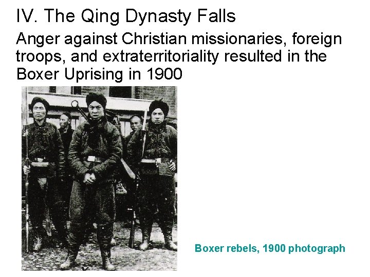 IV. The Qing Dynasty Falls Anger against Christian missionaries, foreign troops, and extraterritoriality resulted