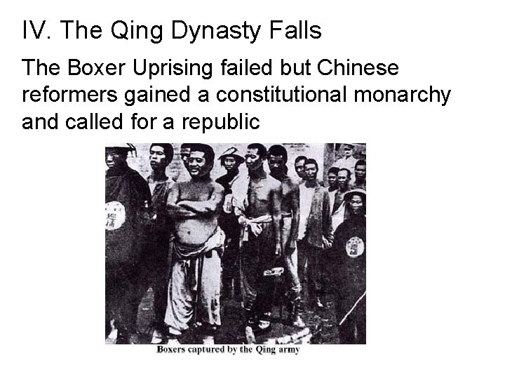 IV. The Qing Dynasty Falls The Boxer Uprising failed but Chinese reformers gained a