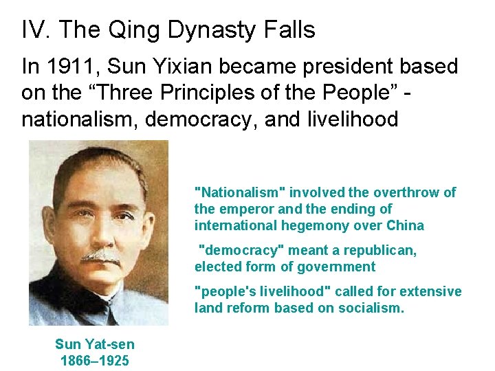 IV. The Qing Dynasty Falls In 1911, Sun Yixian became president based on the