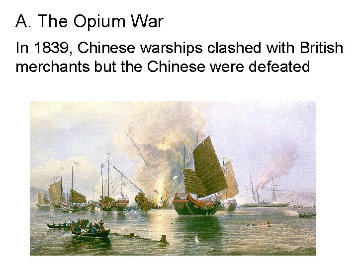 A. The Opium War In 1839, Chinese warships clashed with British merchants but the