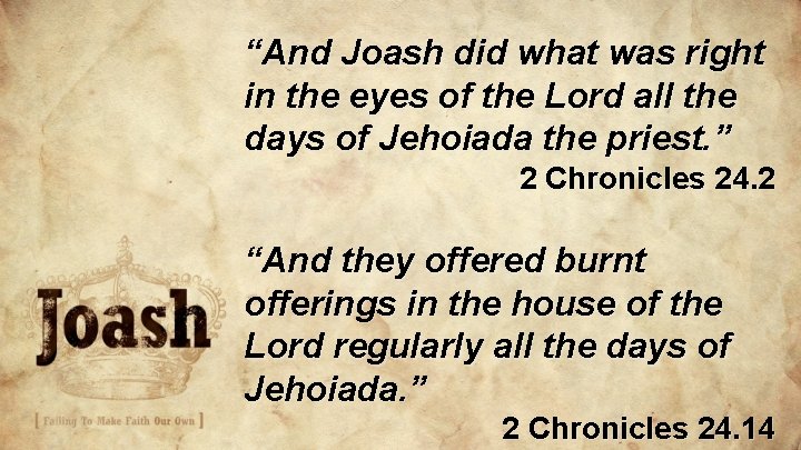 “And Joash did what was right in the eyes of the Lord all the “And Joash did what was right in the eyes of the Lord all the