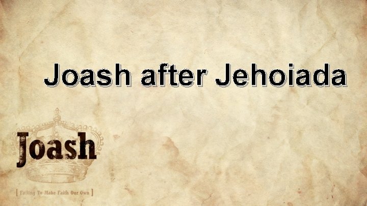 Joash after Jehoiada Joash after Jehoiada