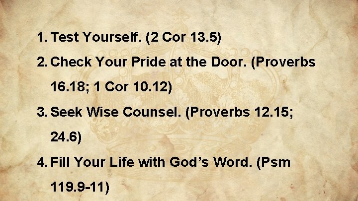 1. Test Yourself. (2 Cor 13. 5) 2. Check Your Pride at the Door. 1. Test Yourself. (2 Cor 13. 5) 2. Check Your Pride at the Door.