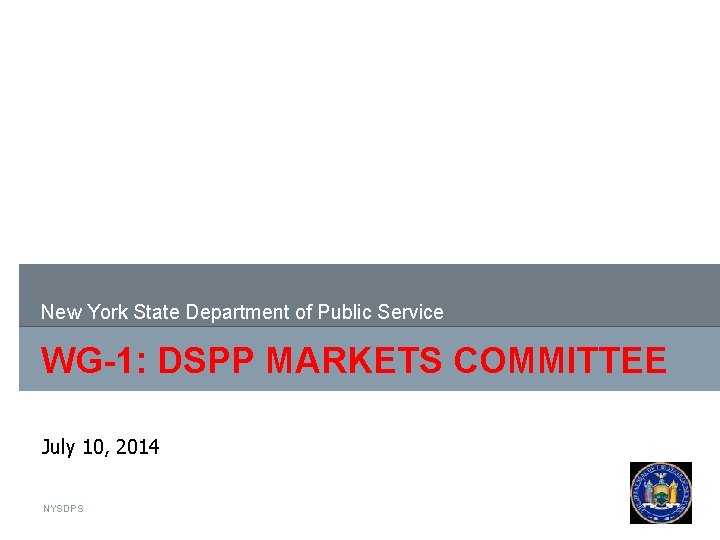 New York State Department of Public Service WG-1: DSPP MARKETS COMMITTEE July 10, 2014