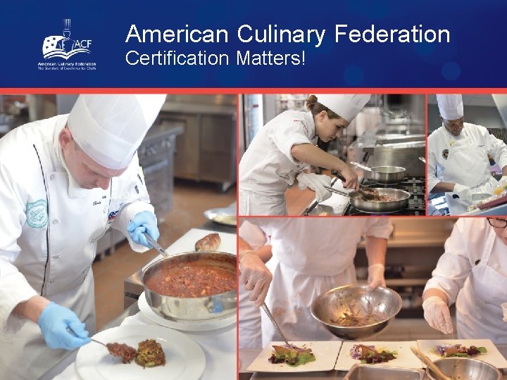 American Culinary Federation Certification Matters! 