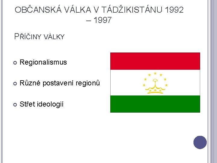 OBČANSKÁ VÁLKA V TÁDŽIKISTÁNU 1992 – 1997 PŘÍČINY VÁLKY Regionalismus Různé postavení regionů Střet