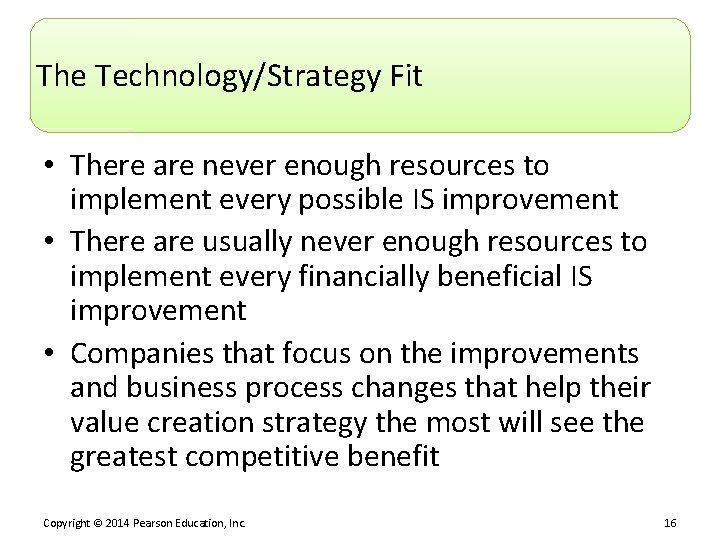 The Technology/Strategy Fit • There are never enough resources to implement every possible IS