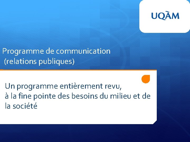 Programme de communication (relations publiques) Un programme entièrement revu, à la fine pointe des