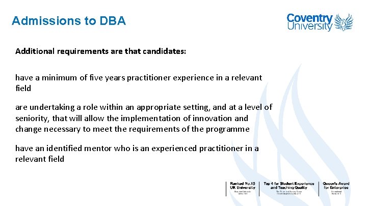 Admissions to DBA Additional requirements are that candidates: have a minimum of five years