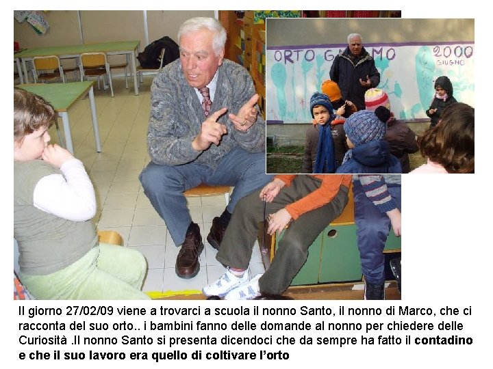 Il giorno 27/02/09 viene a trovarci a scuola il nonno Santo, il nonno di