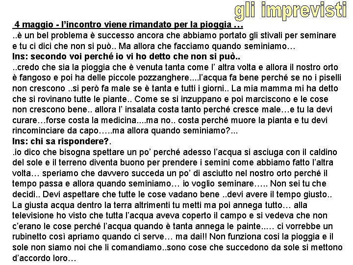 4 maggio - l’incontro viene rimandato per la pioggia …. . è un bel