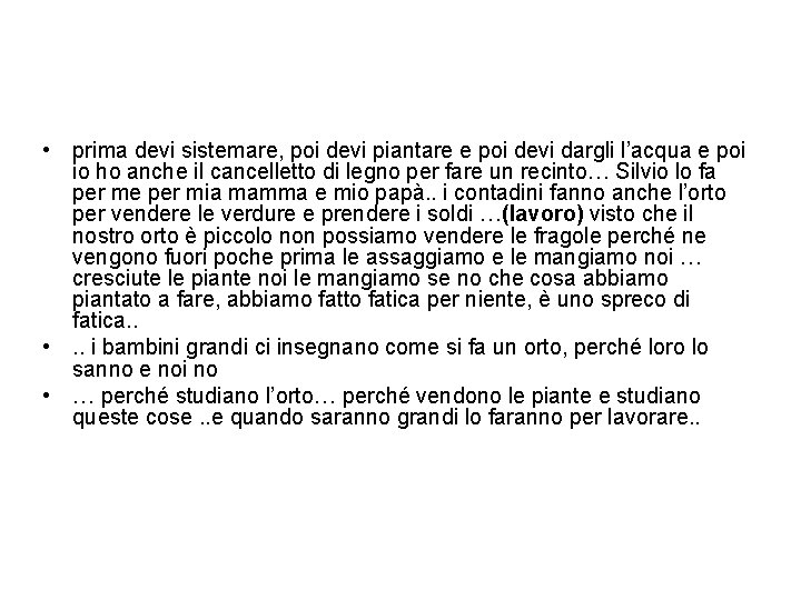  • prima devi sistemare, poi devi piantare e poi devi dargli l’acqua e