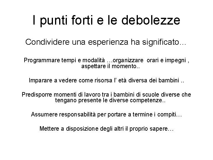 I punti forti e le debolezze Condividere una esperienza ha significato… Programmare tempi e