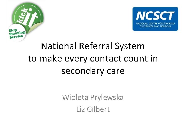 National Referral System to make every contact count in secondary care Wioleta Prylewska Liz