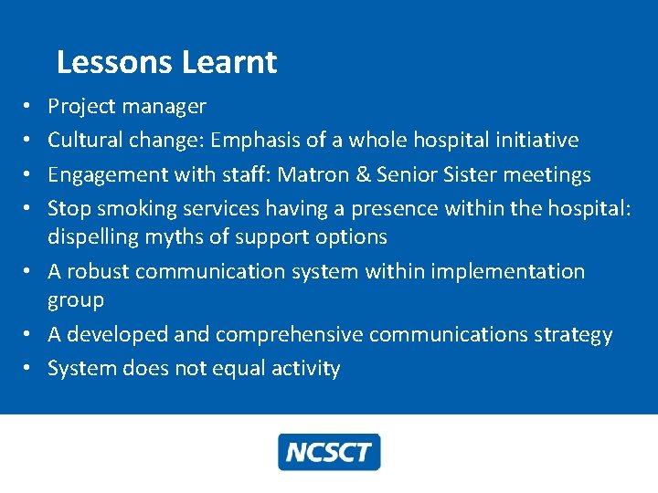 Lessons Learnt Project manager Cultural change: Emphasis of a whole hospital initiative Engagement with