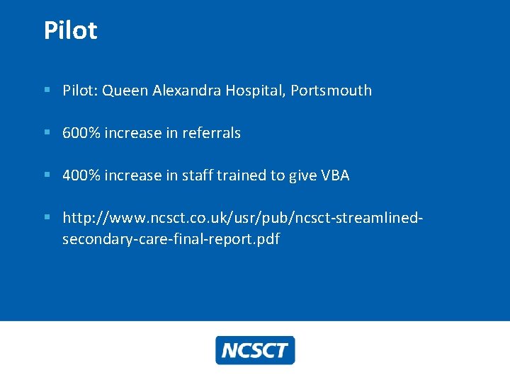 Pilot § Pilot: Queen Alexandra Hospital, Portsmouth § 600% increase in referrals § 400%