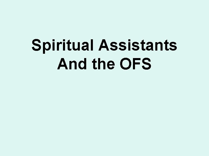 Spiritual Assistants And the OFS 