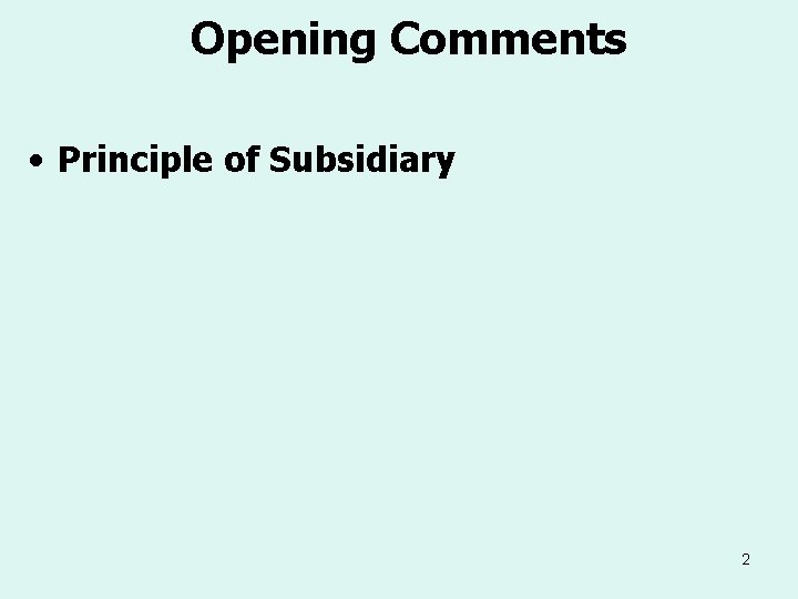 Opening Comments • Principle of Subsidiary 2 