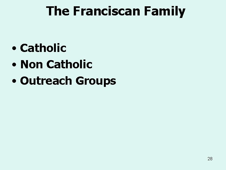 The Franciscan Family • Catholic • Non Catholic • Outreach Groups 28 