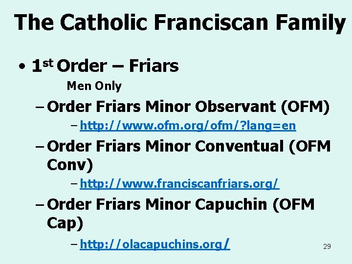 The Catholic Franciscan Family • 1 st Order – Friars Men Only – Order