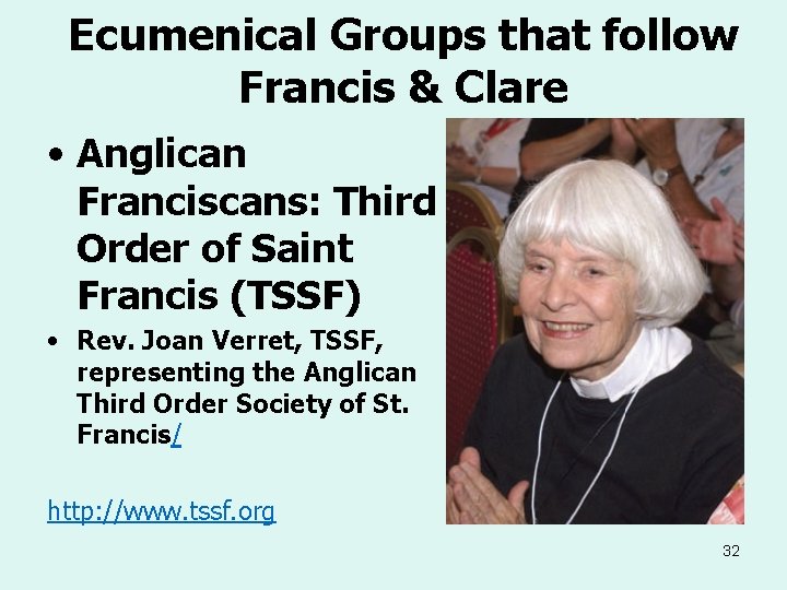 Ecumenical Groups that follow Francis & Clare • Anglican Franciscans: Third Order of Saint