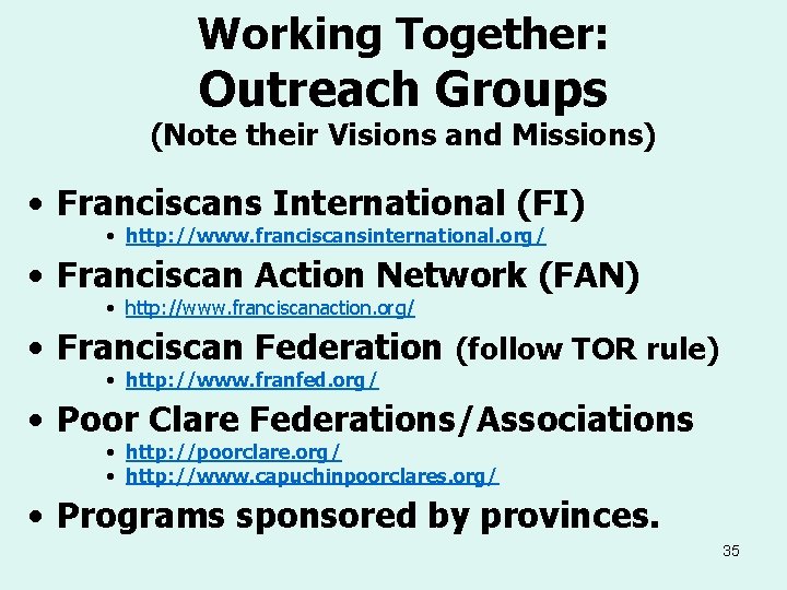 Working Together: Outreach Groups (Note their Visions and Missions) • Franciscans International (FI) •