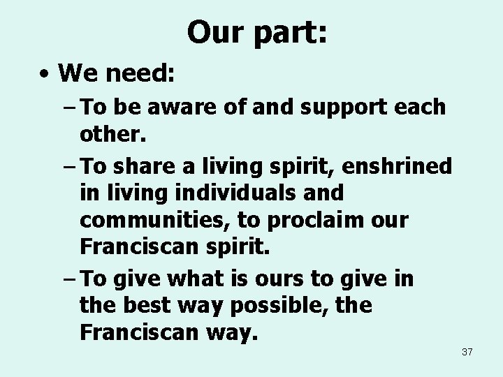 Our part: • We need: – To be aware of and support each other.