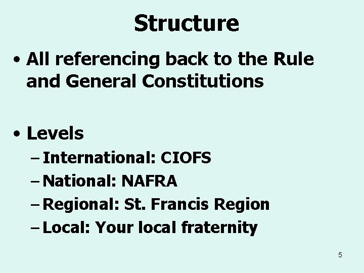 Structure • All referencing back to the Rule and General Constitutions • Levels –