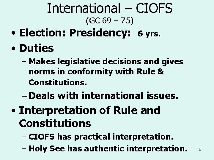 International – CIOFS (GC 69 – 75) • Election: Presidency: • Duties 6 yrs.